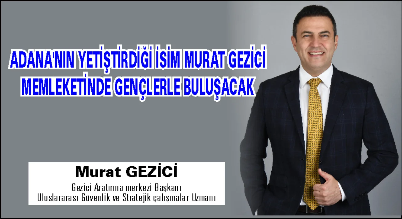 Gezici Araştırma Başkanı Murat Gezici, Ceyhan’da Gençlerle Buluşuyor